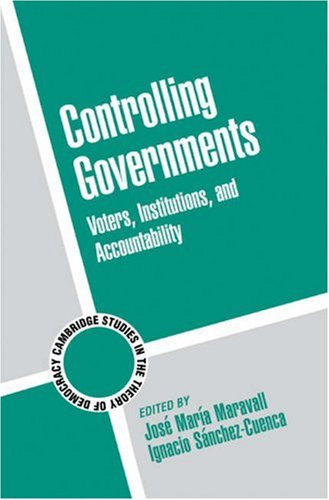 Controlling Governments Voters Institutions And Accountability Jose Maria Maravall