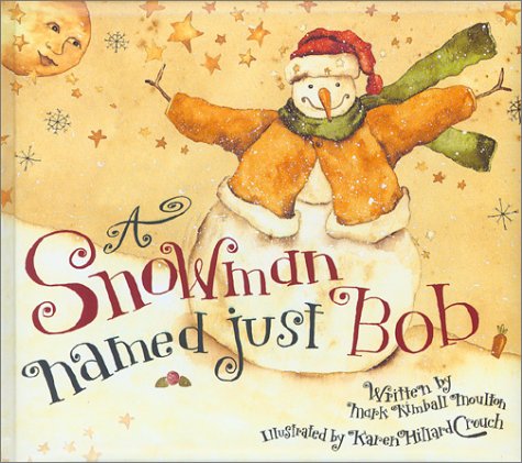 A Snowman Named Just Bob Second Edition Mark Kimball Moulton