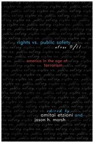 Rights Vs Public Safety After 9 11 America In The Age Of Terrorism Amitai Etzioni