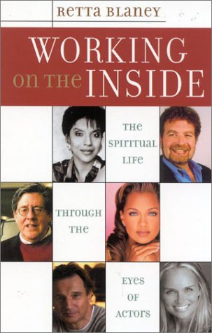 Working On The Inside The Spiritual Life Through The Eyes Of Actors Retta Blaney