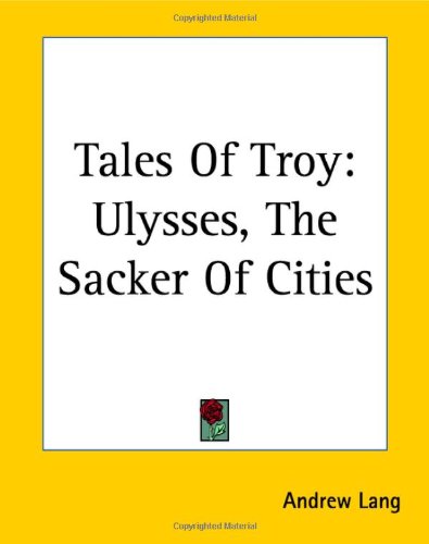 Tales Of Troy Ulysses The Sacker Of Cities Andrew Lang