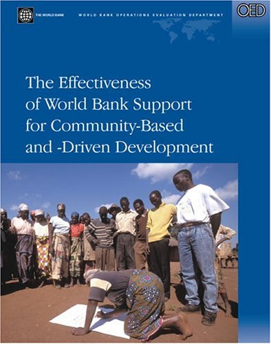 The Effectiveness Of World Bank Support For Communitybased And Driven Development An Oed Evaluation Operations Evaluation Studies Operations Evaluation Studies Nalini Kumar