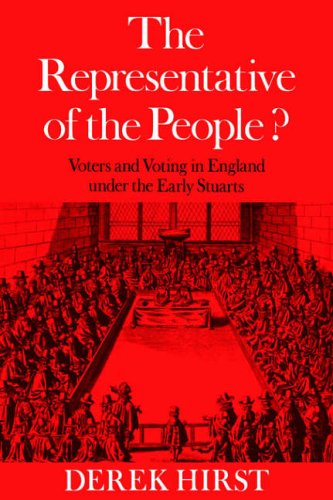 The Representative Of The People Voters And Voting In England Under The Early Stuarts Derek Hirst