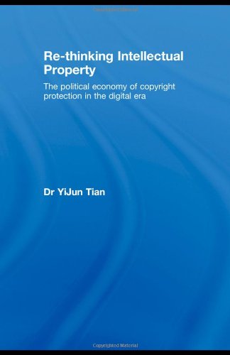 Rethinking Intellectual Property The Political Economy Of Copyright Protection In The Digital Era Routledgecavendish Research In Intellectual Property 1st Edition Yijun Tian