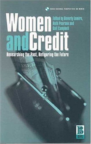 Women And Credit Researching The Past Refiguring The Future Crosscultural Perspectives On Women Beverly Lemire