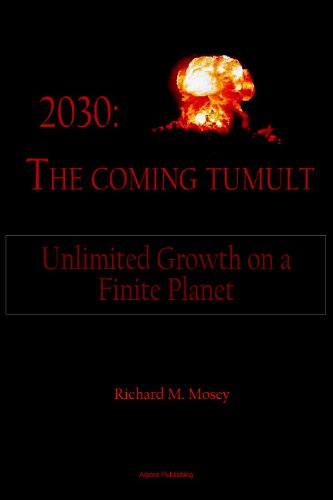 2030 The Coming Tumult Unlimited Growth On A Finite Planet Richard Mosey