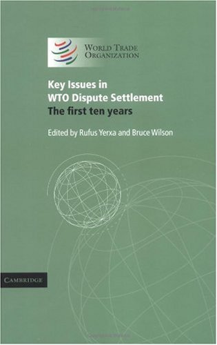 Key Issues In Wto Dispute Settlement The First Ten Years Rufus Yerxa