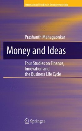 Money And Ideas Four Studies On Finance Innovation And The Business Life Cycle 1st Edition Prashanth Mahagaonkar Auth