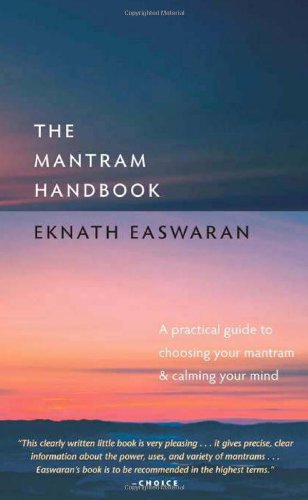 The Mantram Handbook A Practical Guide To Choosing Your Mantram And Calming Your Mind Essential Easwaran Library Fifth Edition Eknath Easwaran