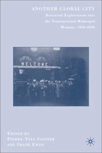Another Global City Historical Explorations Into The Transnational Municipal Moment 18502000 Pierreyves Saunier