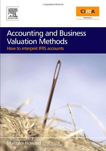 Accounting And Business Valuation Methods How To Interpret Ifrs Accounts Malcolm Howard