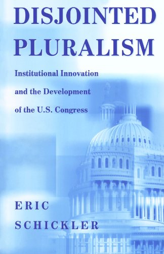 Disjointed Pluralism Institutional Innovation And The Development Of The Us Congress Eric Schickler