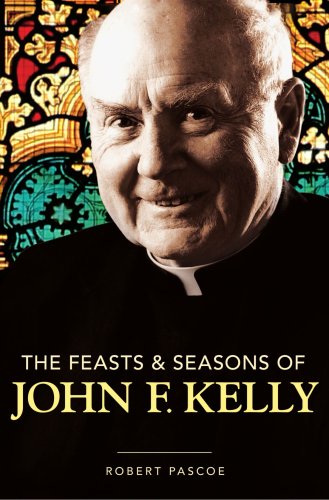 The Feasts And Seasons Of John F Kelly Robert Pascoe
