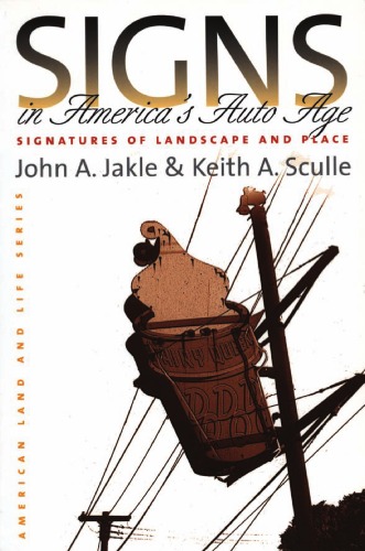 Signs In Americas Auto Age Signatures Of Landscape And Place American Land Life John A Keith A Jakle Sculle