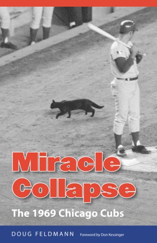 Miracle Collapse The 1969 Chicago Cubs Doug Feldmann