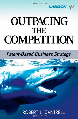 Outpacing The Competition Patentbased Business Strategy 1st Edition Robert L Cantrell