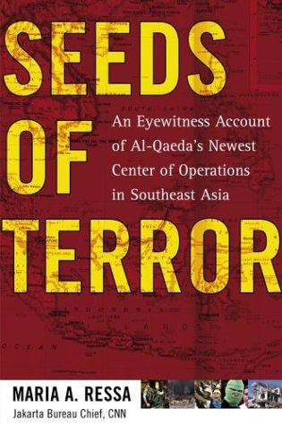 Seeds Of Terror An Eyewitness Account Of Alqaedas Newest Center Of Operations In Southeast Asia Maria Ressa