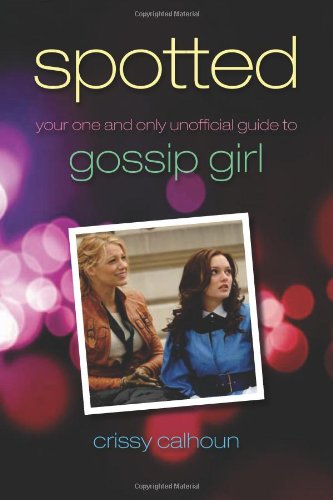 Spotted Your One And Only Unofficial Guide To Gossip Girl Crissy Calhoun