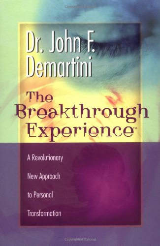 The Breakthrough Experience A Revolutionary New Approach To Personal Transformation John F Demartini