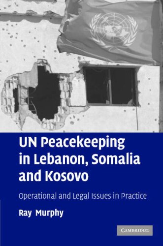 Un Peacekeeping In Lebanon Somalia And Kosovo Operational And Legal Issues In Practice 1st Edition Ray Murphy