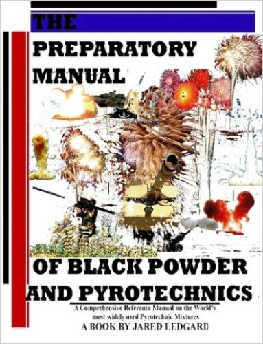The Preparatory Manual Of Black Powder And Pyrotechnics 1st Edition Jared Ledgard