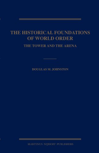 The Historical Foundations Of World Order The Tower And The Arena Douglas M Johnston