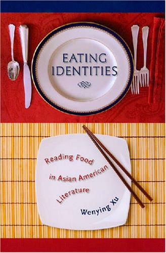 Eating Identities Reading Food In Asian American Literature Wenying Xu
