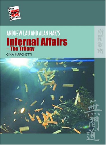 Andrew Lau And Alan Maks Infernal Affairs The Trilogy New Hong Kong Cinema Gina Marchetti