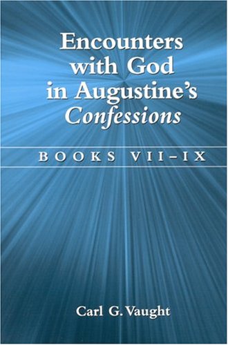 Encounters With God In Augustines Confessions Books Viiix Bkviiix Carl G Vaught