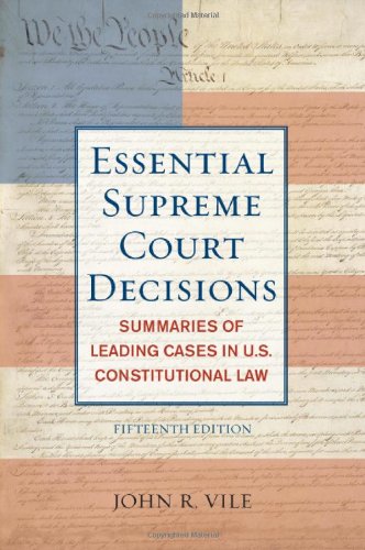 The Essential Supreme Court Decisions 15th Edition Summaries Of Leading Cases In Us Constitutional Law Essential Supreme Court Decisions Summaries Of Leading 115th Edition John Vile