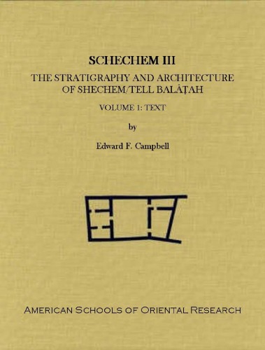 Shechem Iii The Stratigraphy And Architecture Of Shechem Tell Balaah Volume 1 Text Asor Archaeological Reports Edward F Campbell Jr
