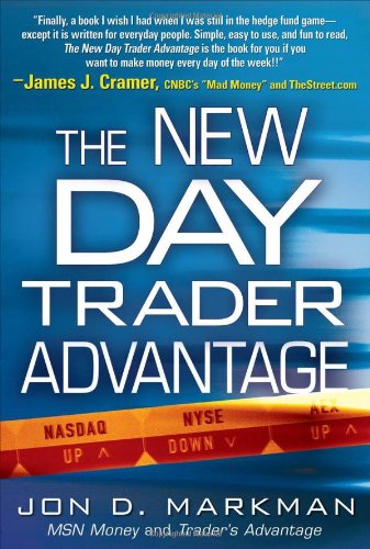 The New Day Trader Advantage Sane Smart And Stable Finding The Daily Trades That Will Make You Rich 1st Edition Jon Markman