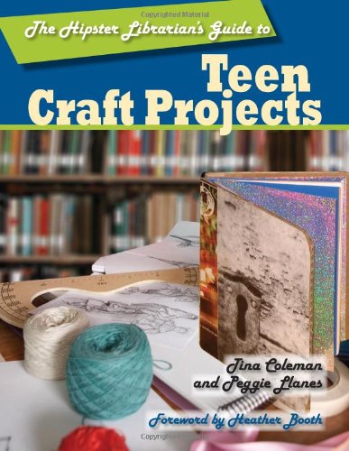 The Hipster Librarians Guide To Teen Craft Projects First Edition Tina Coleman