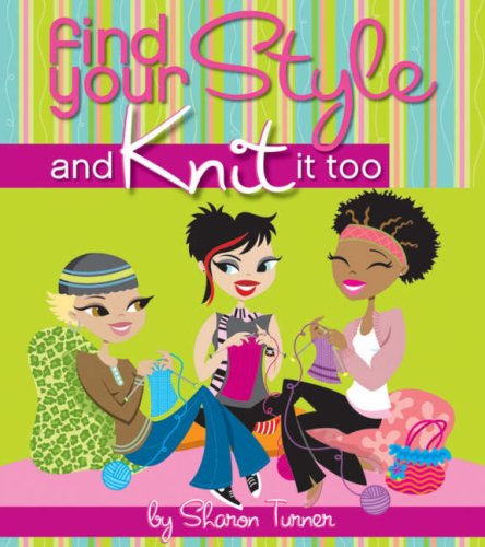 Find Your Style And Knit It Too 1st Edition Sharon Turner