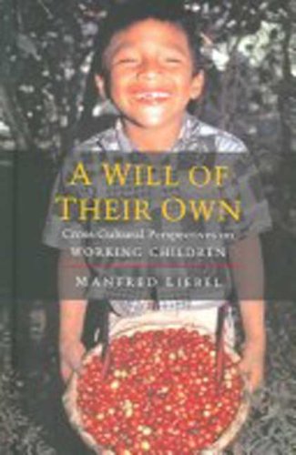 A Will Of Their Own Crosscultural Perspectives On Working Children Manfred Liebel