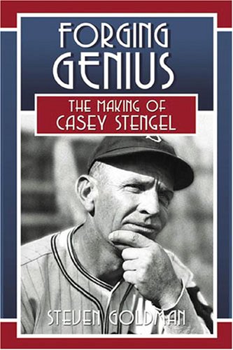 Forging Genius The Making Of Casey Stengel Steven Goldman