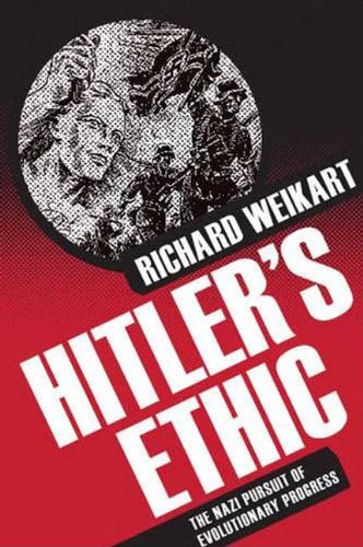 Hitlers Ethic The Nazi Pursuit Of Evolutionary Progress Richard Weikart