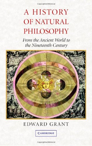 A History Of Natural Philosophy From The Ancient World To The Nineteenth Century 1st Edition Edward Grant