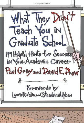 What They Didnt Teach You In Graduate School 199 Helpful Hints For Success In Your Academic Career 1st Edition Paul Gray