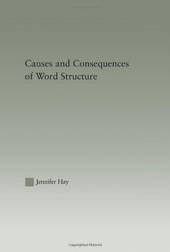 Causes And Consequences Of Word Structure Outstanding Dissertations In Linguistics Jennifer Hay