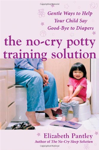 The Nocry Potty Training Solution Gentle Ways To Help Your Child Say Goodbye To Diapers 1st Edition Elizabeth Pantley