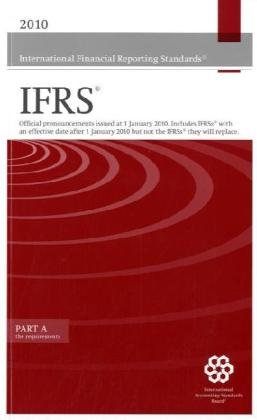 International Financial Reporting Standards Ifrs 2010 Official Pronouncements Issued At 1 January 2010 Includes Ifrss With An Effective Date After 1 January 2010 But Not The Ifrss They Will Replace Part B Iasb