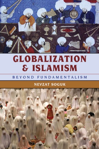Globalization And Islamism Beyond Fundamentalism Nevzat Soguk