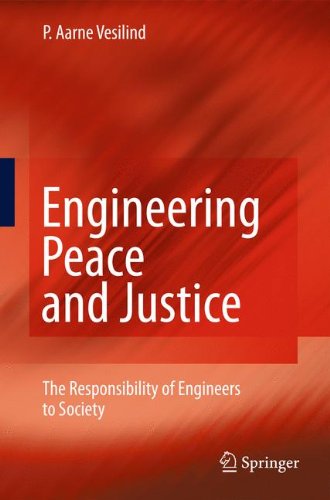 Engineering Peace And Justice The Responsibility Of Engineers To Society 1st Edition P Aarne Vesilind Auth