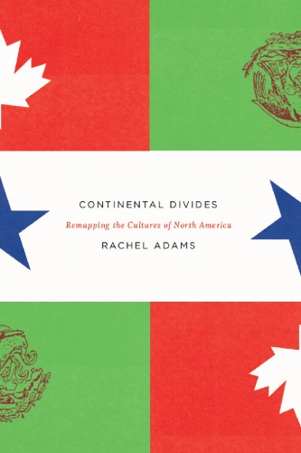 Continental Divides Remapping The Cultures Of North America 1st Edition Rachel Adams