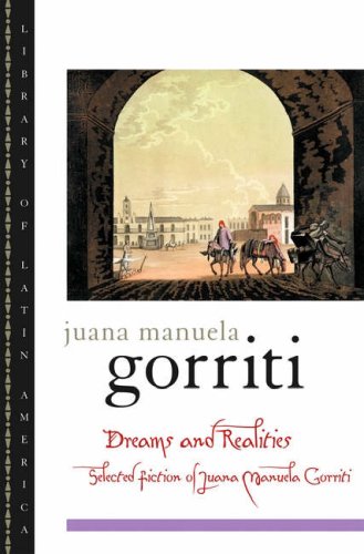 Dreams And Realities Selected Fiction Of Juana Manuela Gorriti Library Of Latin America Juana Manuela Gorriti