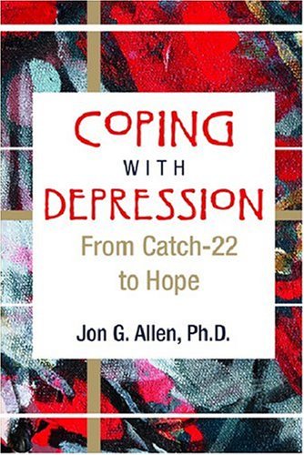 Coping With Depression From Catch22 To Hope 1st Edition Jon G Allen