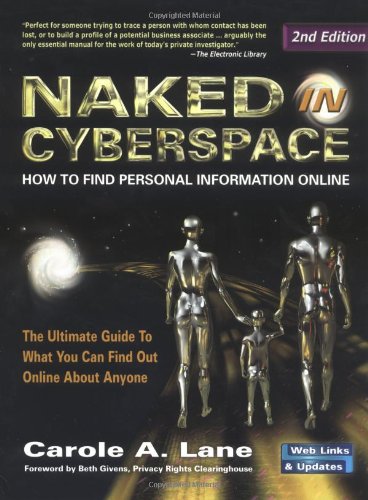 Naked In Cyberspace How To Find Personal Information Online Second Edition Carole A Lane