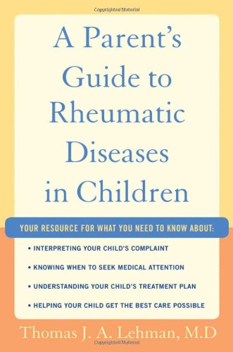 A Parents Guide To Rheumatic Disease In Children 1st Edition Thomas Ja Lehman Md