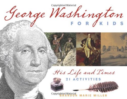 George Washington For Kids His Life And Times With 21 Activities For Kids Series 1st Edition Brandon Marie Miller
